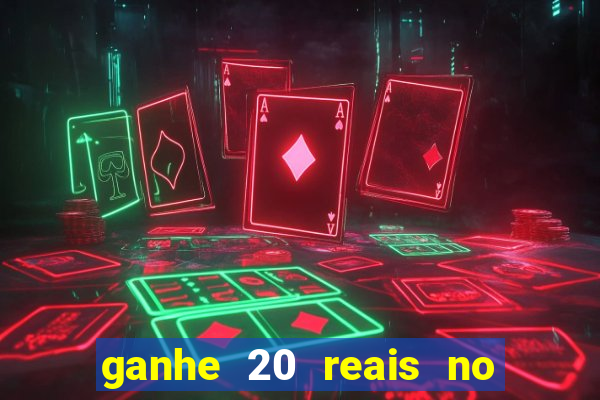 ganhe 20 reais no cadastro bet